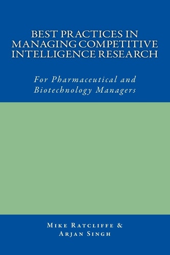Best Practices in Managing Competitive Intelligence Research For Pharmaceutical and Biotechnology Managers