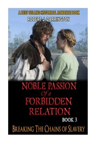 Noble Passion Of a Forbidden Relation BOOK3: BREAKING THE CHAINS OF SLAVERY (Historical Romance Book)