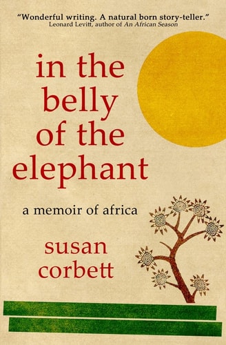 In the Belly of the Elephant A Memoir of Africa