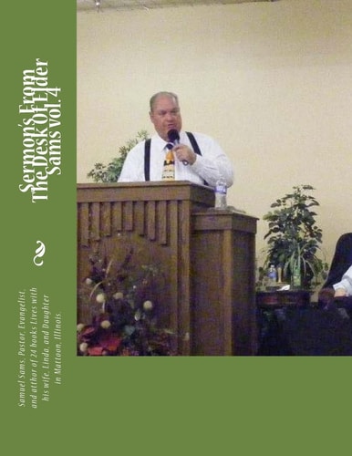 Sermon's From The Desk Of Elder Sams Vol. 4