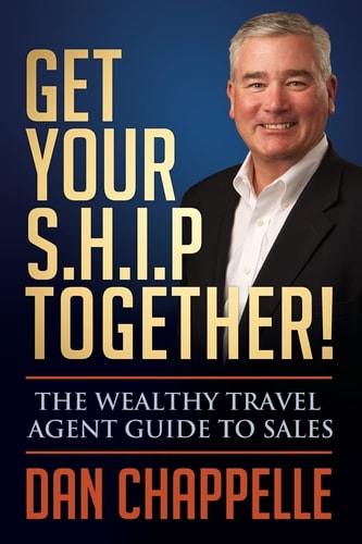 Get Your S.H.I.P. Together! The Wealthy Travel Agent Guide to Sales