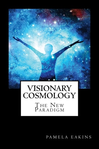 Visionary Cosmology The New Paradigm