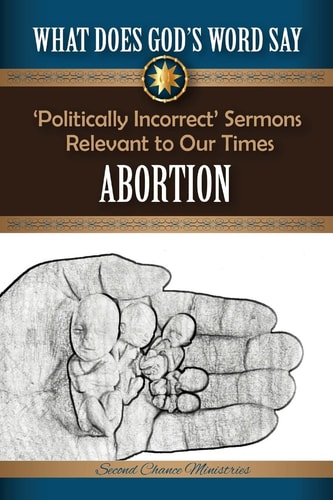 What Does God's Word Say? - Abortion Politically Incorrect Sermons Relevant To Our Times