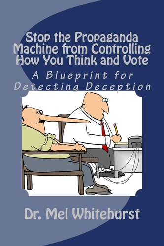 Stop the Propaganda Machine from Controlling How You Think and Vote A Blueprint for Detecting Deception