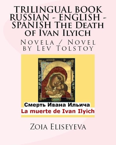 TRILINGUAL BOOK RUSSIAN - ENGLISH - SPANISH The Death of Ivan Ilyich Novela / Novel by Lev Tolstoy