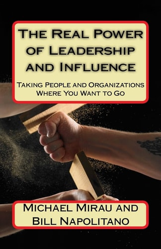 The Real Power of Leadership and Influence Taking People and Organizations Where You Want to Go