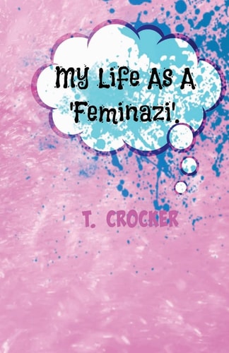 My Life As A 'Feminazi'. A Blog Series