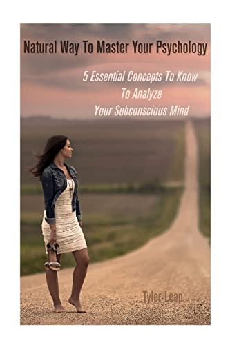 Natural Way To Master Your Psychology 5 Essential Concepts To Know To Analyze Your Subconscious Mind