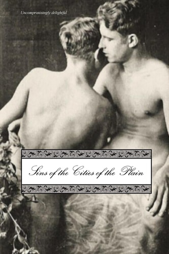 Sins of the Cities of the Plain Or; The Recollections of Mary-Ann, with Short Essays on Sodomy and Tribadism (REVISED)