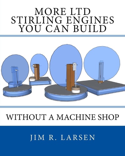 More LTD Stirling Engines You Can Build Without a Machine Shop
