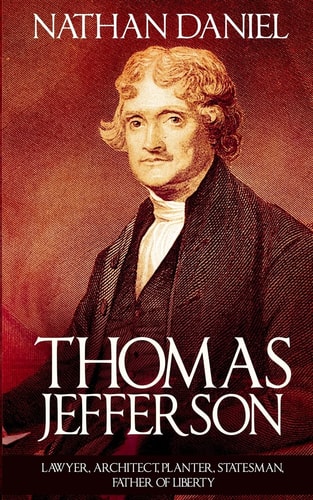 Thomas Jefferson Lawyer, Architect, Planter, Statesman, Father of Liberty