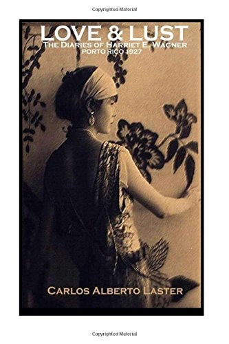 LOVE and LUST the Dairies of Harriet E. Wagner / Porto Rico -1927 The Sensuousness of the Tropics