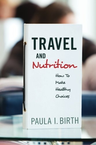 Travel and Nutrition How To Make Healthy Choices