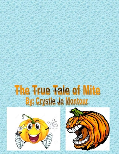 The True Tale of Mite By: Crystle Jo Montour