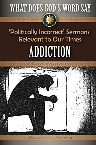 What Does God's Word Say? - Addiction 'Politically Incorrect' Sermons Relevant to Our Times