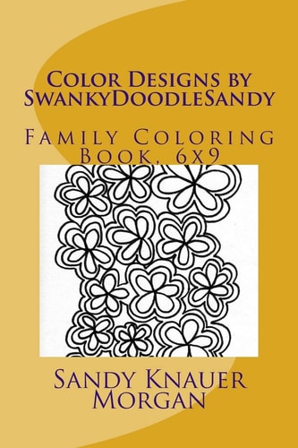 Color Designs by SwankyDoodleSandy Family Coloring Book, 6x9