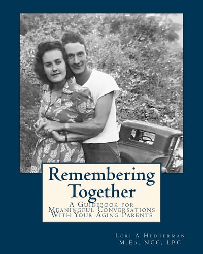 Remembering Together A Guidebook for Meaningful Conversations with Your Aging Parents
