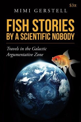 Fish Stories by a Scientific Nobody Travels in the Galactic Argumentative Zone