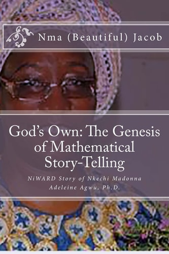 God's Own The Genesis of Mathematical Story-Telling NiWARD Story of Nkechi Madonna Adeleine Agwu, Ph.D.