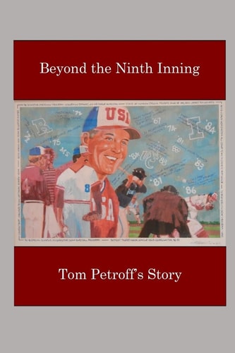 Beyond the Ninth Inning Tom Petroff's Story