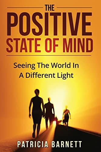 The Positive State Of Mind Seeing The World In A Different Light