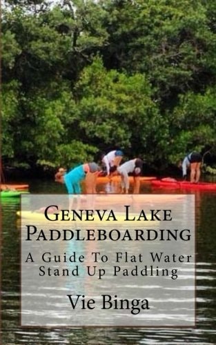 Geneva Lake Paddleboarding A Guide To Flat Water Stand Up Paddling