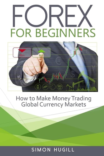 Forex for Beginners How to Make Money Trading Global Currency Markets