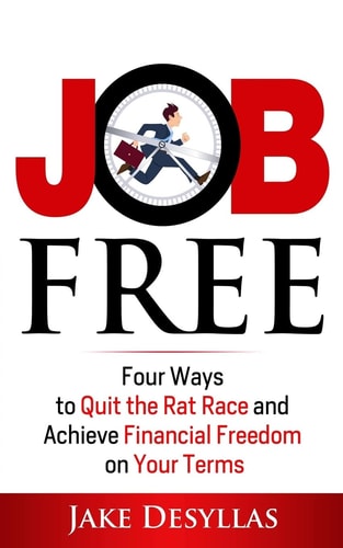 Job Free Four Ways to Quit the Rat Race and Achieve Financial Freedom on Your Terms