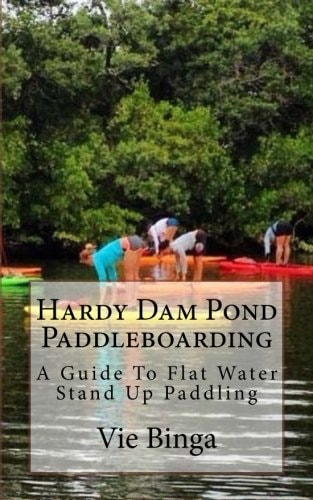 Hardy Dam Pond Paddleboarding A Guide To Flat Water Stand Up Paddling
