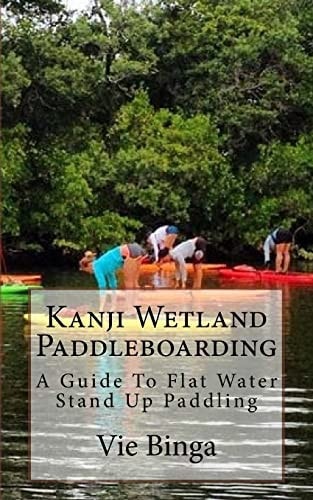Kanji Wetland Paddleboarding A Guide To Flat Water Stand Up Paddling