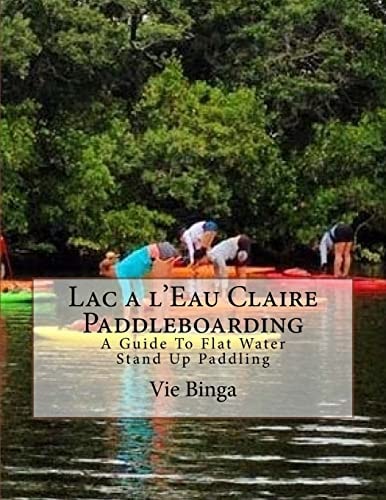 Lac a L'Eau Claire Paddleboarding A Guide To Flat Water Stand Up Paddling