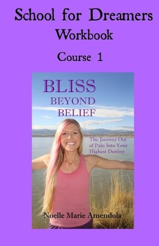 School for Dreamers Workbook 1 Course 1: Bliss Beyond Belief