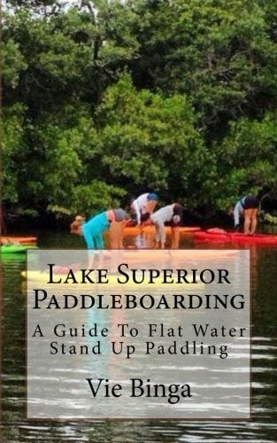 Lake Superior Paddleboarding A Guide To Flat Water Stand Up Paddling