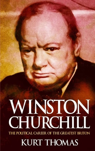 Winston Churchill The Political Career of the Greatest Briton
