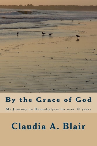 By the Grace of God My Journey on Hemodialysis for Over 30 Years