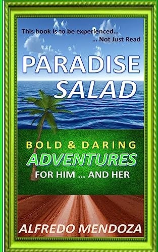 Paradise Salad Bold and Daring Adventures for Him ... and Her