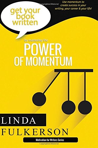 Mastering the Power of Momentum Using Momentum to Create Success in Your Writing and Your Life
