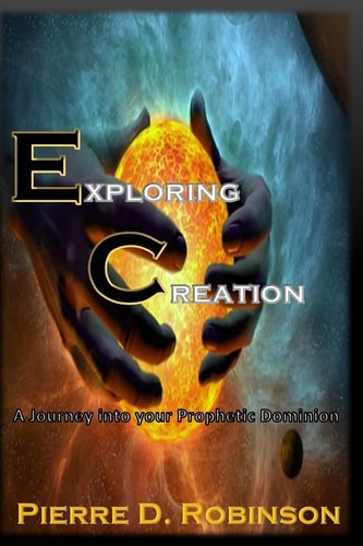 Exploring Creation A Journey Into Your Prophetic Dominion