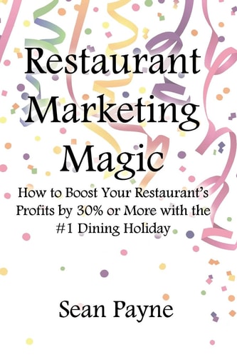 Restaurant Marketing Magic How to Boost Your Restaurant's Profits by 30% Or More with the #1 Dining Holiday
