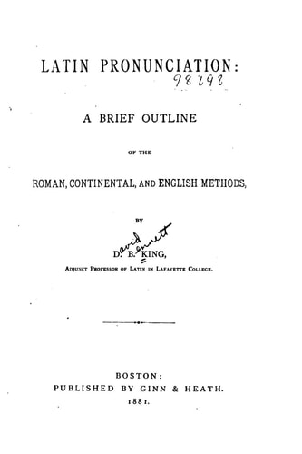 Latin Pronunciation, a Brief Outline of the Roman, Continental and English Methods