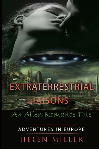 Extraterrestrial Liaisons An Alien Romance Tale Desired By The Alien Princes - (Paranormal New Adult Fantasy Short Story) (A Sci Fi Alien Erotic Science Fiction) (Alien Erotic Romance) Alien Fantasy