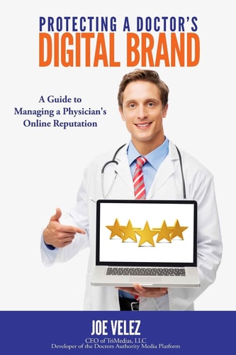 Protecting a Doctor's Digital Brand A Guide to Managing a Physician's Online Reputation