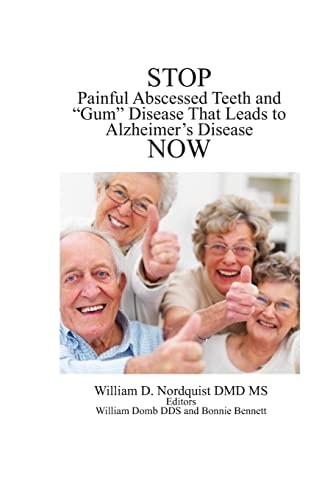 Stop Painful Abscessed Teeth and Gum Disease That Leads to Alzheimer's Now