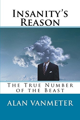 Insanity's Reason The True Number of the Beast