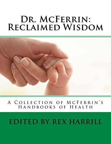 Dr. McFerrin Reclaimed Wisdom: A Collection of McFerrin's 52 Handbooks of Health