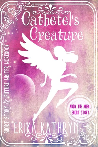 Audie the Angel: SHORT STORY Cathetel's Creature