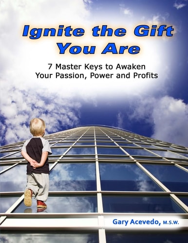 Ignite the Gift You Are 7 Master Keys to Awaken Your Passion, Power and Profits
