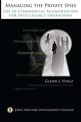 Managing the Private Spies The Use of Commercial Augmentation for Intelligence Operations