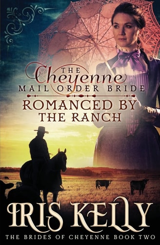 The Cheyenne Mail Order Bride Romanced by the Ranch (a Sweet Historical Western Romance)