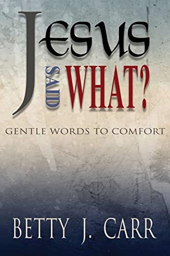 Jesus Said What? Gentle Words to Comfort